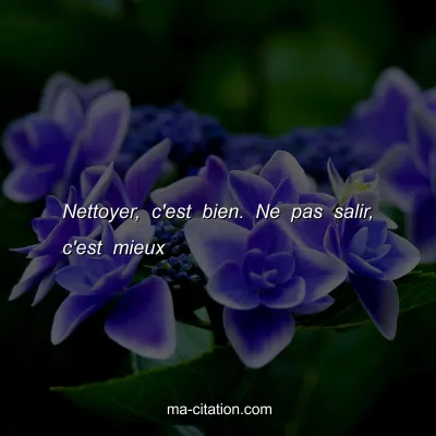 Nettoyer, c'est bien. Ne pas salir, c'est mieux