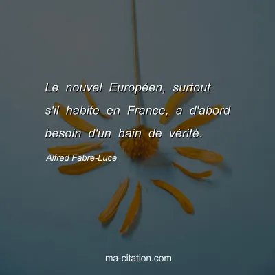 Alfred Fabre-Luce : Le nouvel Européen, surtout s'il habite en France, a d'abord besoin d'un bain de vérité.