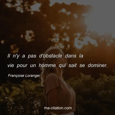 Françoise Loranger : Il n'y a pas d'obstacle dans la vie pour un homme qui sait se dominer.