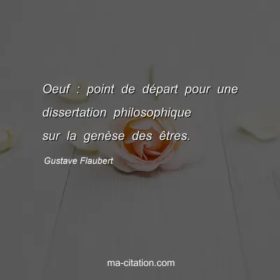 Gustave Flaubert : Oeuf : point de départ pour une dissertation philosophique sur la genèse des êtres.
