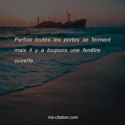 Parfois toutes les portes se ferment mais il y a toujours une fenÃªtre ouverte.