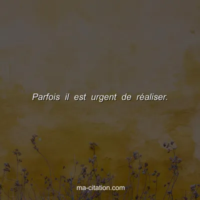 Parfois il est urgent de rÃ©aliser.