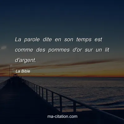La Bible : La parole dite en son temps est comme des pommes d'or sur un lit d'argent.