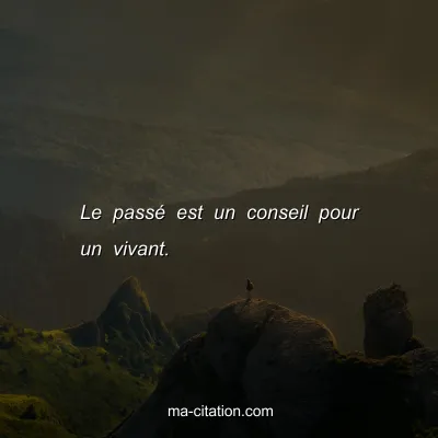 Le passÃ© est un conseil pour un vivant.