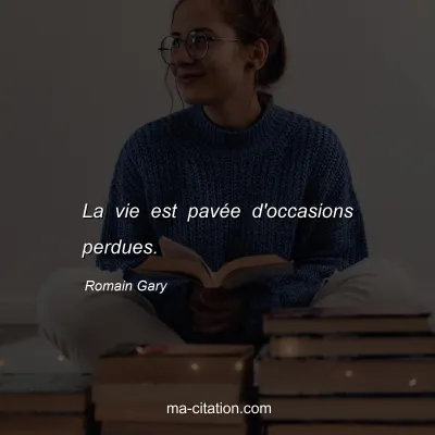 Romain Gary : La vie est pavée d'occasions perdues.