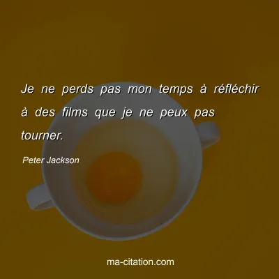 Peter Jackson : Je ne perds pas mon temps Ã  rÃ©flÃ©chir Ã  des films que je ne peux pas tourner.