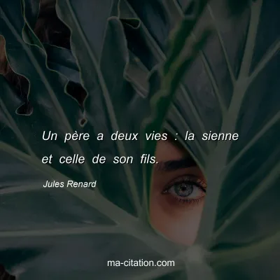 Jules Renard : Un pÃ¨re a deux vies : la sienne et celle de son fils.