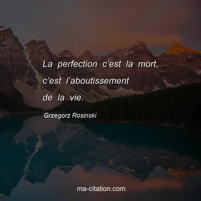 Grzegorz Rosinski : La perfection c’est la mort, c’est l’aboutissement de la vie.