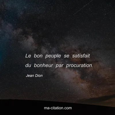 Jean Dion : Le bon peuple se satisfait du bonheur par procuration.