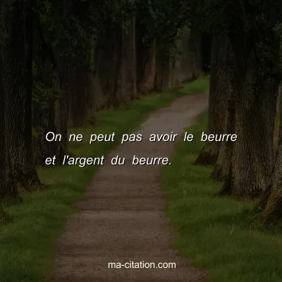 On ne peut pas avoir le beurre et l'argent du beurre.