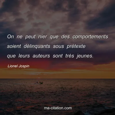 Lionel Jospin : On ne peut nier que des comportements soient dÃ©linquants sous prÃ©texte que leurs auteurs sont trÃ¨s jeunes.