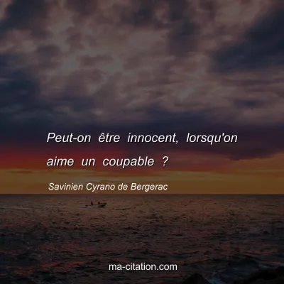 Savinien Cyrano de Bergerac : Peut-on être innocent, lorsqu'on aime un coupable ?