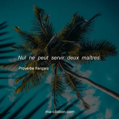 Proverbe franÃ§ais : Nul ne peut servir deux maÃ®tres.