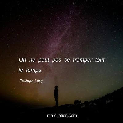 Philippe LÃ©vy : On ne peut pas se tromper tout le temps.