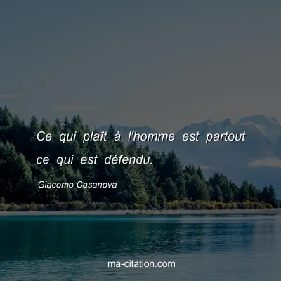 Giacomo Casanova : Ce qui plaÃ®t Ã  l'homme est partout ce qui est dÃ©fendu.