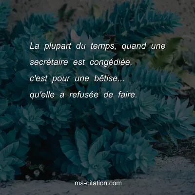 La plupart du temps, quand une secrÃ©taire est congÃ©diÃ©e, c'est pour une bÃªtise... qu'elle a refusÃ©e de faire.