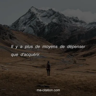 Il y a plus de moyens de dÃ©penser que d'acquÃ©rir.