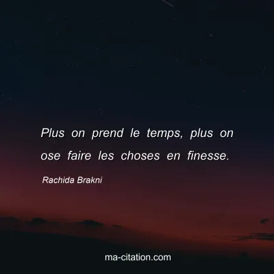 Rachida Brakni : Plus on prend le temps, plus on ose faire les choses en finesse.