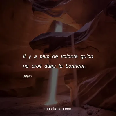 Alain : Il y a plus de volontÃ© qu'on ne croit dans le bonheur.