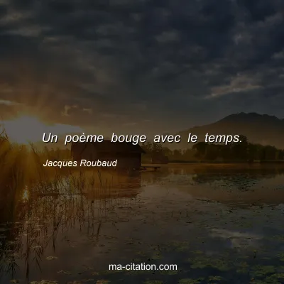 Jacques Roubaud : Un poème bouge avec le temps.