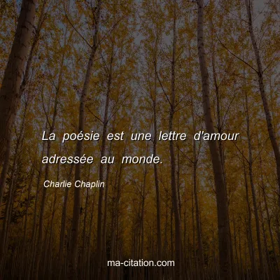 Charlie Chaplin : La poÃ©sie est une lettre d'amour adressÃ©e au monde.