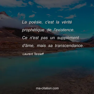 Laurent Terzieff : La poésie, c'est la vérité prophétique de l'existence. Ce n'est pas un supplément d'âme, mais sa transcendance.