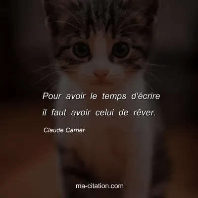 Claude Carrier : Pour avoir le temps d'écrire il faut avoir celui de rêver.