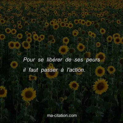Pour se libÃ©rer de ses peurs il faut passer Ã  l'action.
