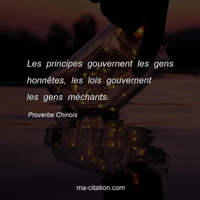 Proverbe Chinois : Les principes gouvernent les gens honnÃªtes, les lois gouvernent les gens mÃ©chants.