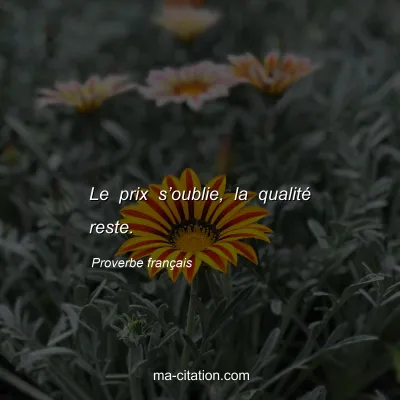 Proverbe franÃ§ais : Le prix sâ€™oublie, la qualitÃ© reste.