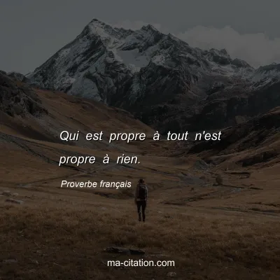 Proverbe franÃ§ais : Qui est propre Ã  tout n'est propre Ã  rien.