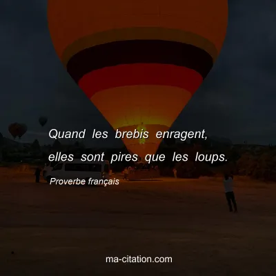 Proverbe franÃ§ais : Quand les brebis enragent, elles sont pires que les loups.