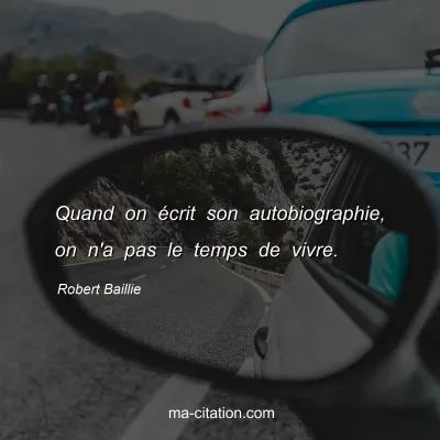 Robert Baillie : Quand on Ã©crit son autobiographie, on n'a pas le temps de vivre.