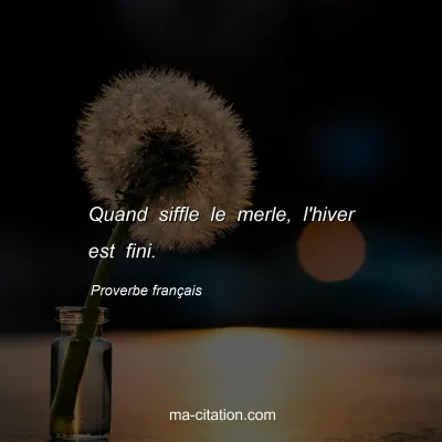 Proverbe franÃ§ais : Quand siffle le merle, l'hiver est fini.
