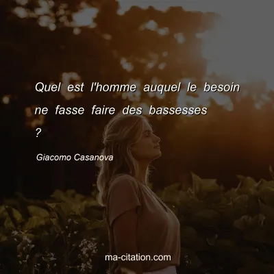 Giacomo Casanova : Quel est l'homme auquel le besoin ne fasse faire des bassesses ?