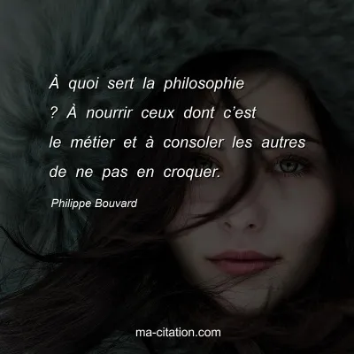 Philippe Bouvard : À quoi sert la philosophie ? À nourrir ceux dont c’est le métier et à consoler les autres de ne pas en croquer.