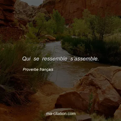 Proverbe franÃ§ais : Qui se ressemble sâ€™assemble.