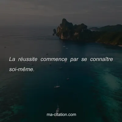 La rÃ©ussite commence par se connaÃ®tre soi-mÃªme.