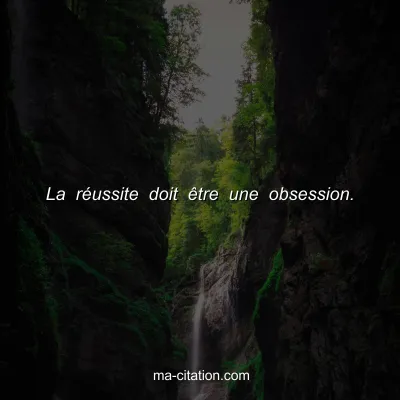La rÃ©ussite doit Ãªtre une obsession.
