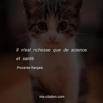 Proverbe franÃ§ais : Il n'est richesse que de science et santÃ©.