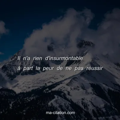 Il n'a rien d'insurmontable Ã  part la peur de ne pas rÃ©ussir