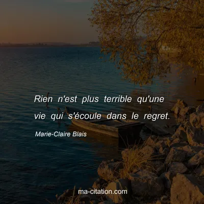 Marie-Claire Blais : Rien n'est plus terrible qu'une vie qui s'écoule dans le regret.