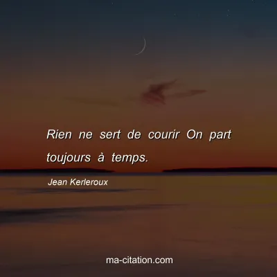 Jean Kerleroux : Rien ne sert de courir On part toujours à temps.