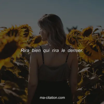 Rira bien qui rira le dernier.