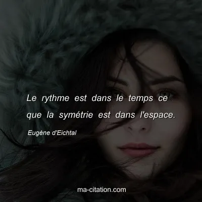EugÃ¨ne d'Eichtal : Le rythme est dans le temps ce que la symÃ©trie est dans l'espace.