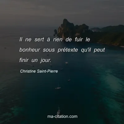 Christine Saint-Pierre : Il ne sert à rien de fuir le bonheur sous prétexte qu'il peut finir un jour.