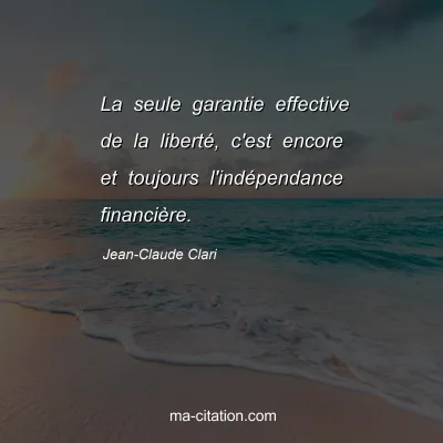 Jean-Claude Clari : La seule garantie effective de la liberté, c'est encore et toujours l'indépendance financière.
