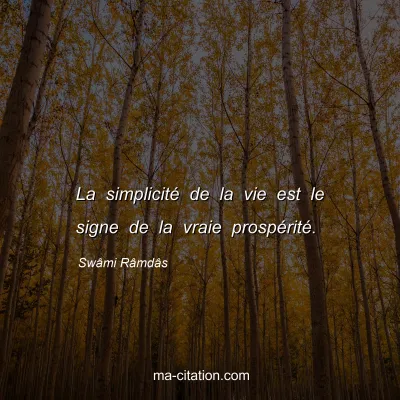 Swâmi Râmdâs : La simplicité de la vie est le signe de la vraie prospérité.