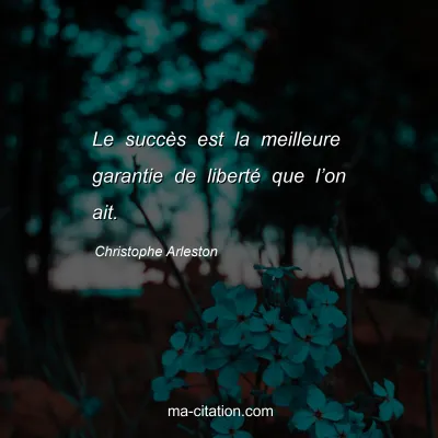 Christophe Arleston : Le succès est la meilleure garantie de liberté que l’on ait.