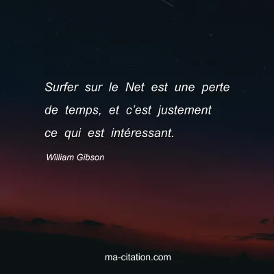William Gibson : Surfer sur le Net est une perte de temps, et câ€™est justement ce qui est intÃ©ressant.